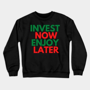 INVEST NOW ENJOY LATER Crewneck Sweatshirt